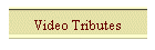 Video Tributes